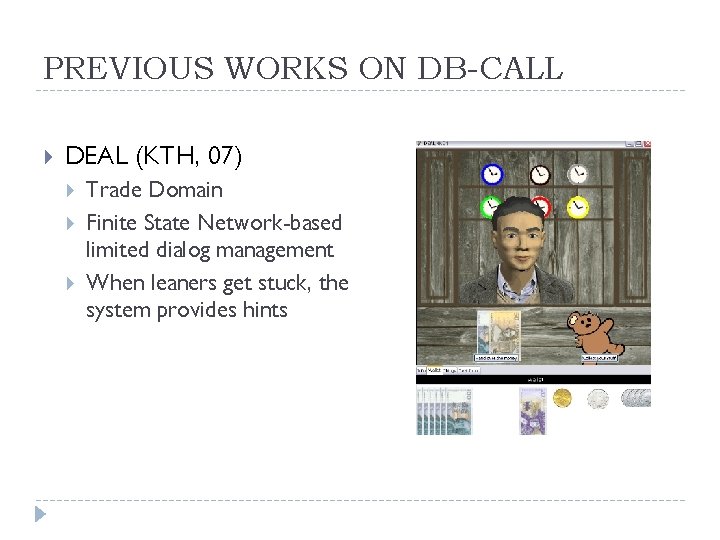 PREVIOUS WORKS ON DB-CALL DEAL (KTH, 07) Trade Domain Finite State Network-based limited dialog
