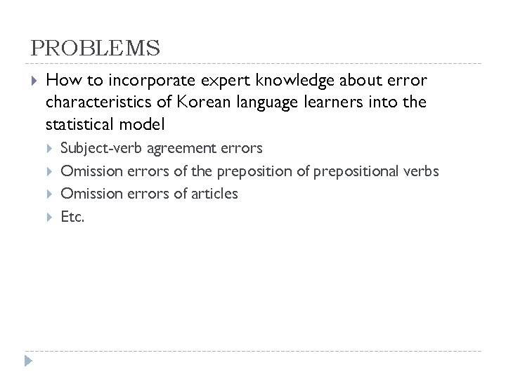 PROBLEMS How to incorporate expert knowledge about error characteristics of Korean language learners into