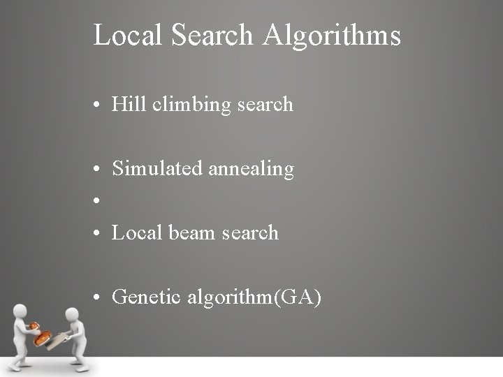 Local Search Algorithms • Hill climbing search • Simulated annealing • • Local beam