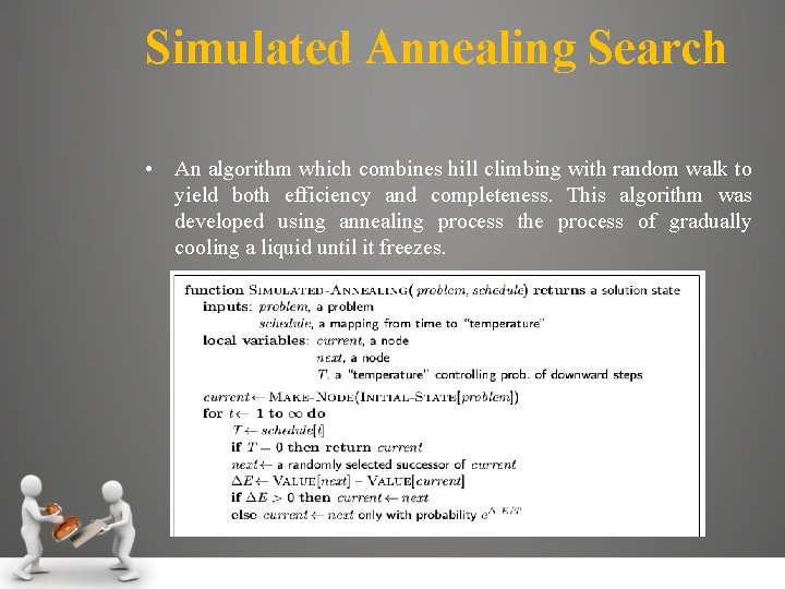 Simulated Annealing Search • An algorithm which combines hill climbing with random walk to