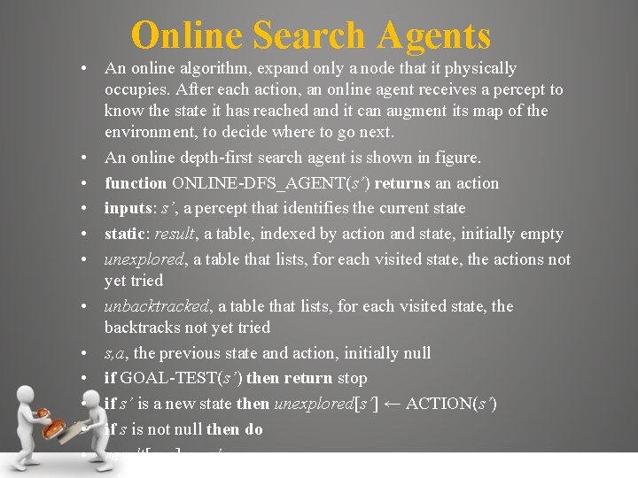 Online Search Agents • An online algorithm, expand only a node that it physically