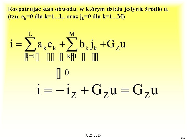 Rozpatrując stan obwodu, w którym działa jedynie źródło u, (tzn. ek=0 dla k=1. .