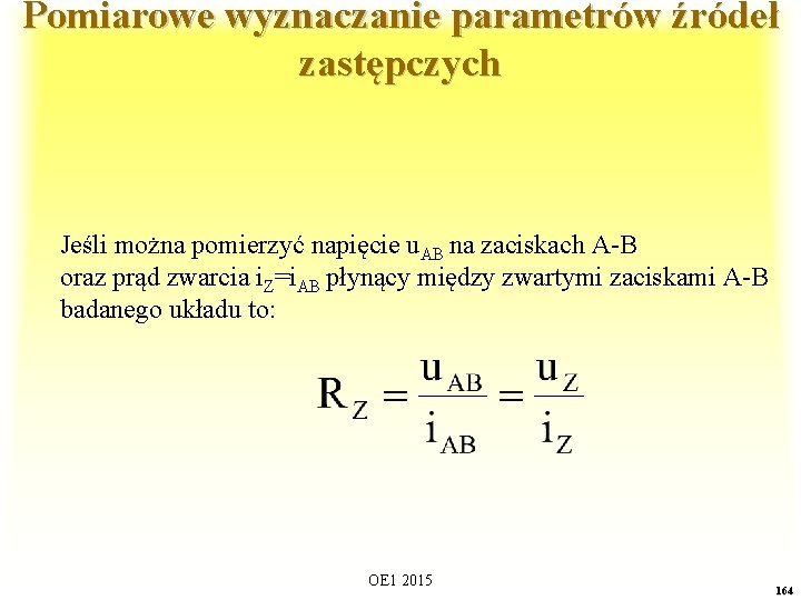 Pomiarowe wyznaczanie parametrów źródeł zastępczych Jeśli można pomierzyć napięcie u. AB na zaciskach A-B