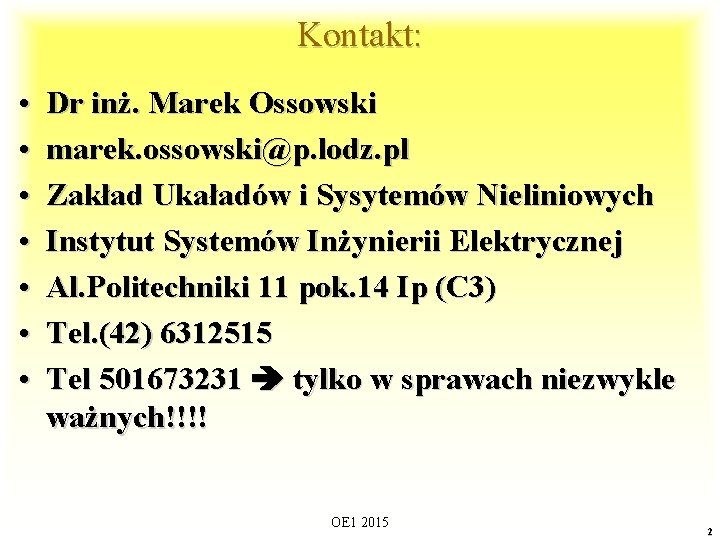 Kontakt: • • Dr inż. Marek Ossowski marek. ossowski@p. lodz. pl Zakład Ukaładów i
