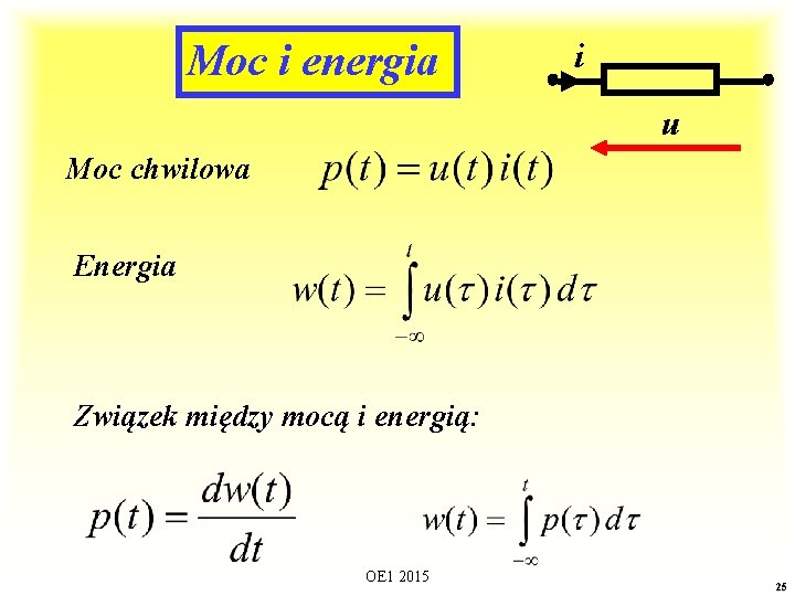Moc i energia i u Moc chwilowa Energia Związek między mocą i energią: OE
