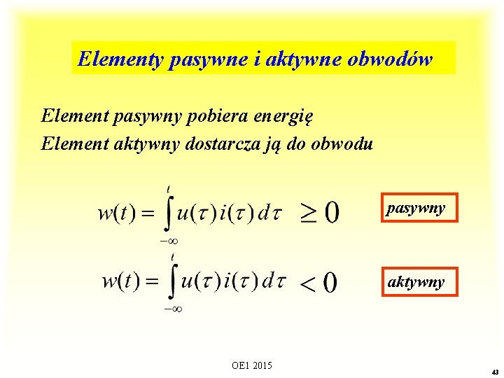 Elementy pasywne i aktywne obwodów Element pasywny pobiera energię Element aktywny dostarcza ją do