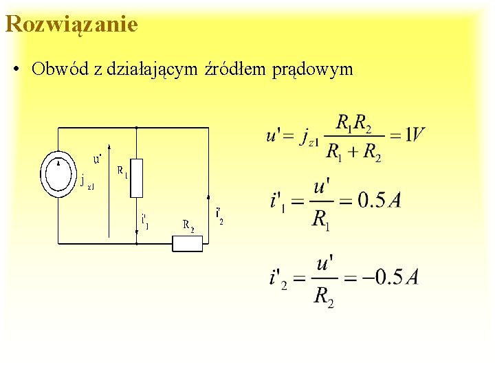 Rozwiązanie • Obwód z działającym źródłem prądowym 