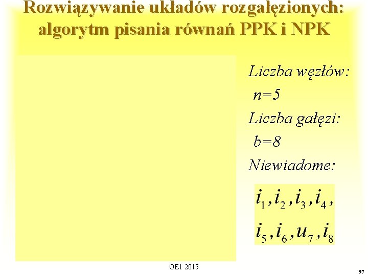 Rozwiązywanie układów rozgałęzionych: algorytm pisania równań PPK i NPK Liczba węzłów: n=5 Liczba gałęzi: