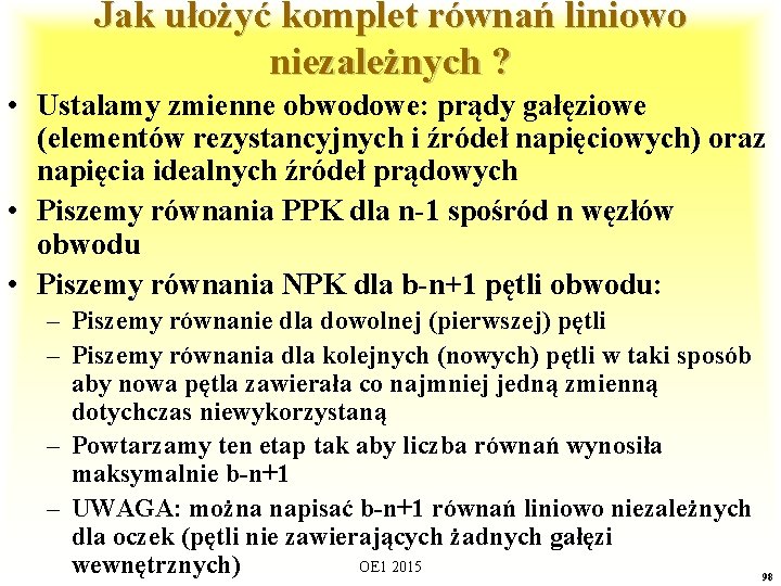 Jak ułożyć komplet równań liniowo niezależnych ? • Ustalamy zmienne obwodowe: prądy gałęziowe (elementów