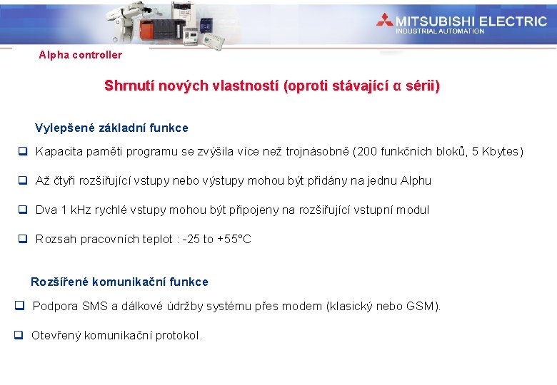 Industrial Automation Alpha controller Shrnutí nových vlastností (oproti stávající α sérii) Vylepšené základní funkce