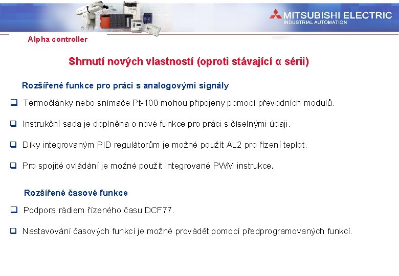 Industrial Automation Alpha controller Shrnutí nových vlastností (oproti stávající α sérii) Rozšířené funkce pro