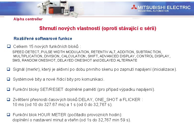 Industrial Automation Alpha controller Shrnutí nových vlastností (oproti stávající α sérii) Rozšířené softwarové funkce