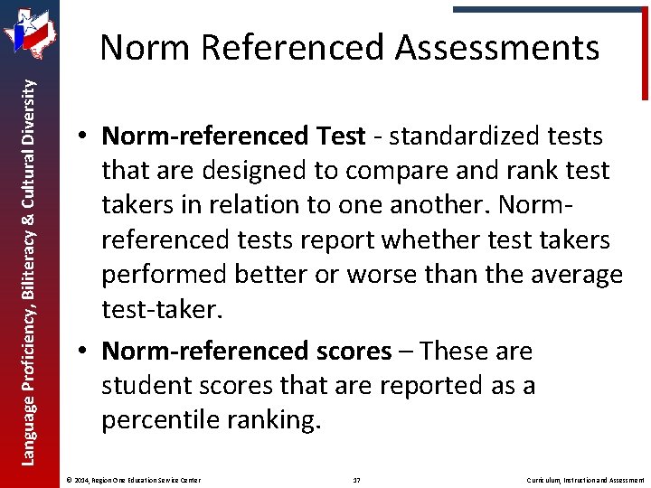 Language Proficiency, Biliteracy & Cultural Diversity Norm Referenced Assessments • Norm-referenced Test - standardized