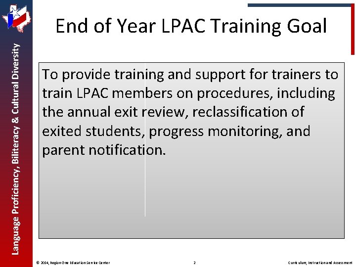 Language Proficiency, Biliteracy & Cultural Diversity End of Year LPAC Training Goal To provide