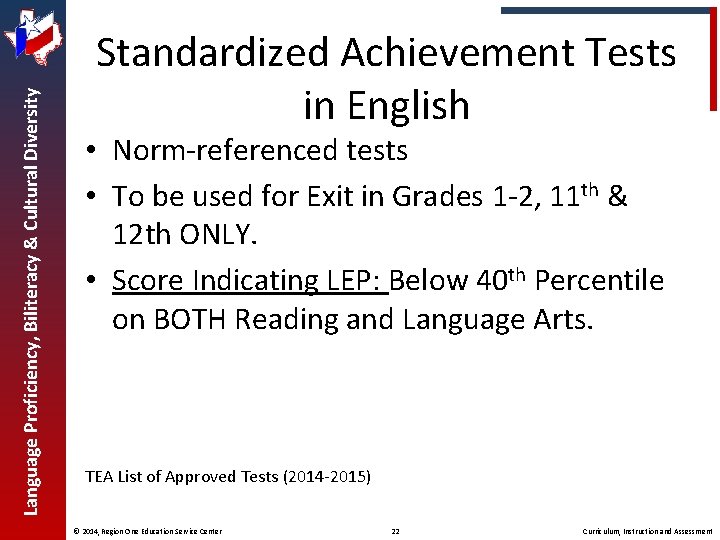 Language Proficiency, Biliteracy & Cultural Diversity Standardized Achievement Tests in English • Norm-referenced tests