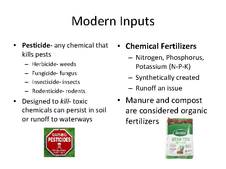 Modern Inputs • Pesticide- any chemical that kills pests – – Herbicide- weeds Fungicide-