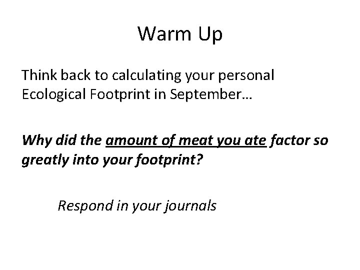 Warm Up Think back to calculating your personal Ecological Footprint in September… Why did