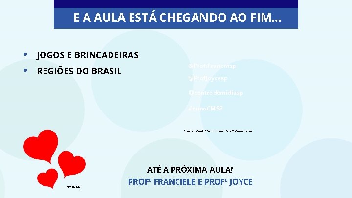 E A AULA ESTÁ CHEGANDO AO FIM. . . • • JOGOS E BRINCADEIRAS