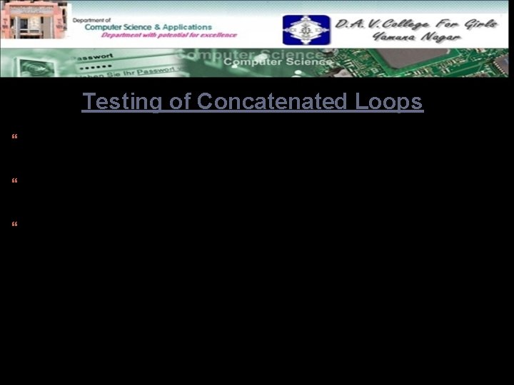 Testing of Concatenated Loops For independent loops, Concatenated Loops means combination of more than