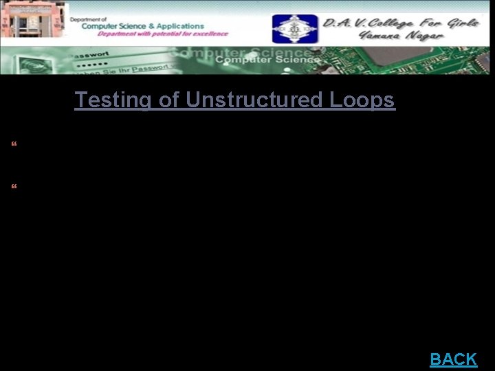 Testing of Unstructured Loops Redesign the code to reflect the use of structured programming