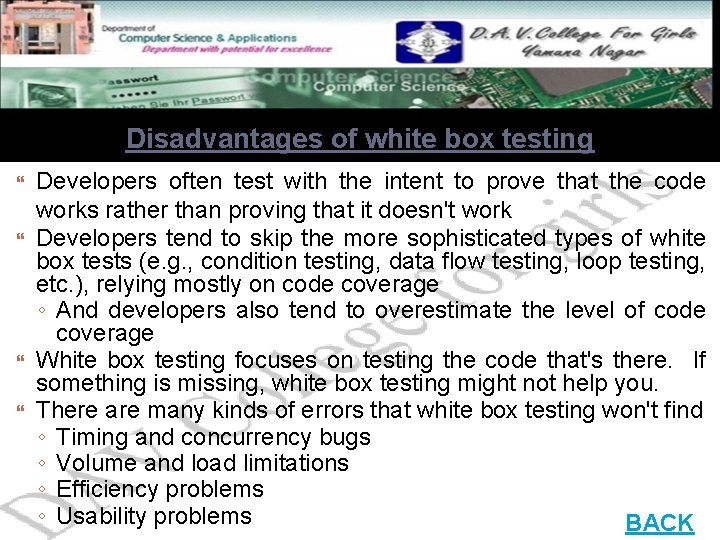 Disadvantages of white box testing Developers often test with the intent to prove that