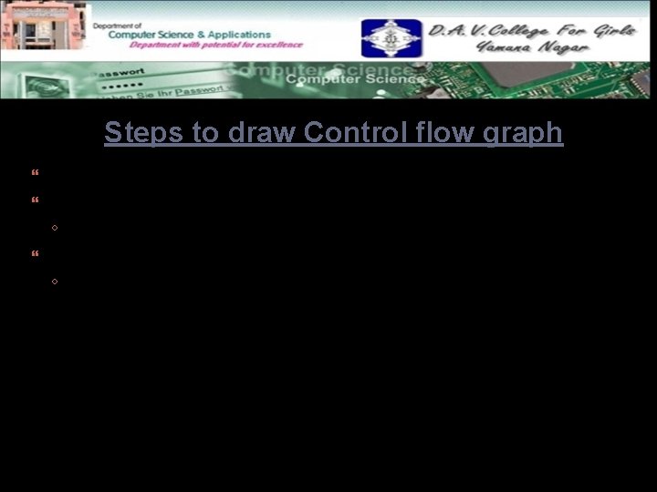 Steps to draw Control flow graph Number all the statements of a program. Numbered