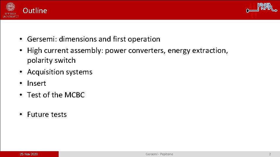 Outline • Gersemi: dimensions and first operation • High current assembly: power converters, energy