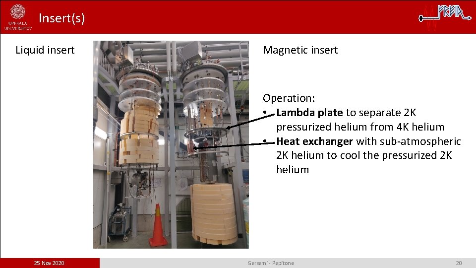 Insert(s) Liquid insert Magnetic insert Operation: • Lambda plate to separate 2 K pressurized