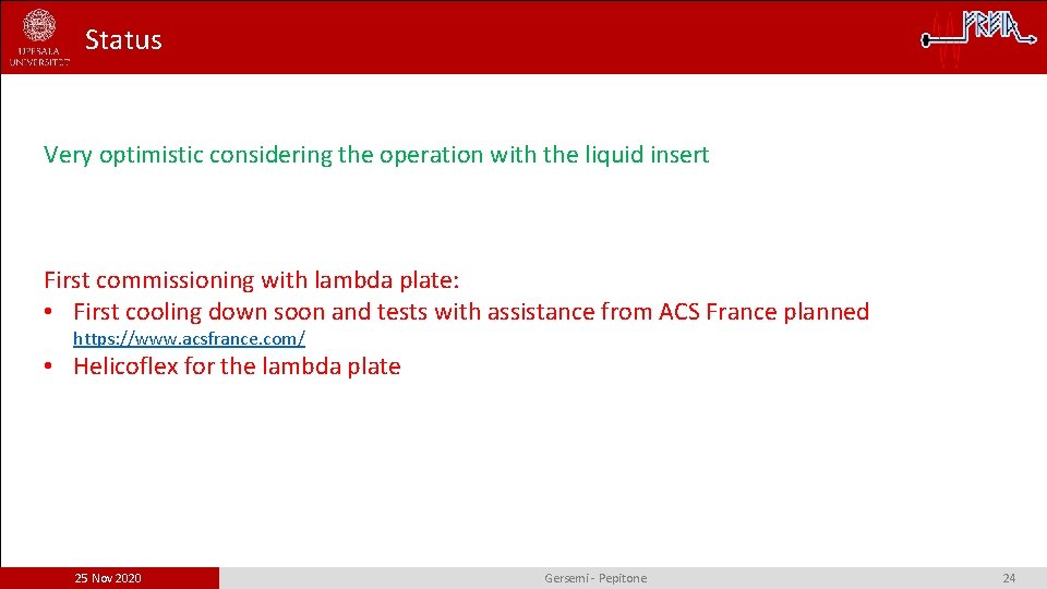 Status Very optimistic considering the operation with the liquid insert First commissioning with lambda