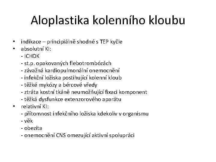 Aloplastika kolenního kloubu • indikace – principiálně shodné s TEP kyčle • absolutní KI: