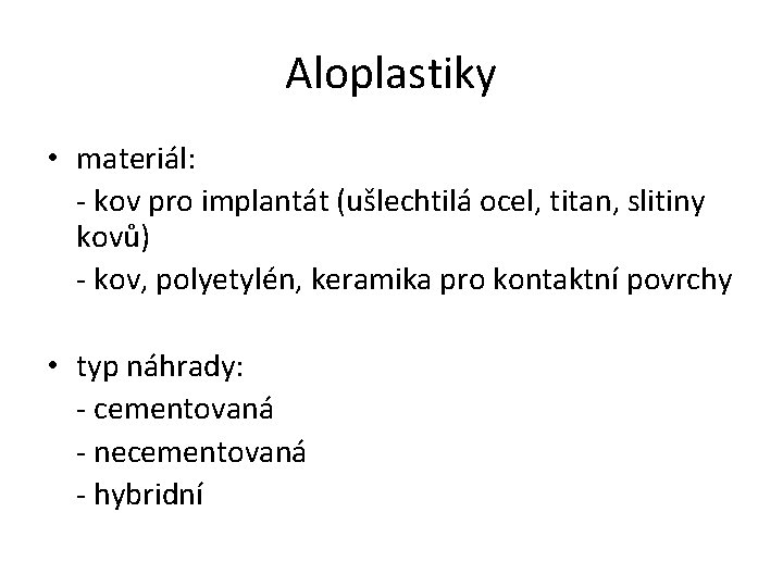 Aloplastiky • materiál: - kov pro implantát (ušlechtilá ocel, titan, slitiny kovů) - kov,