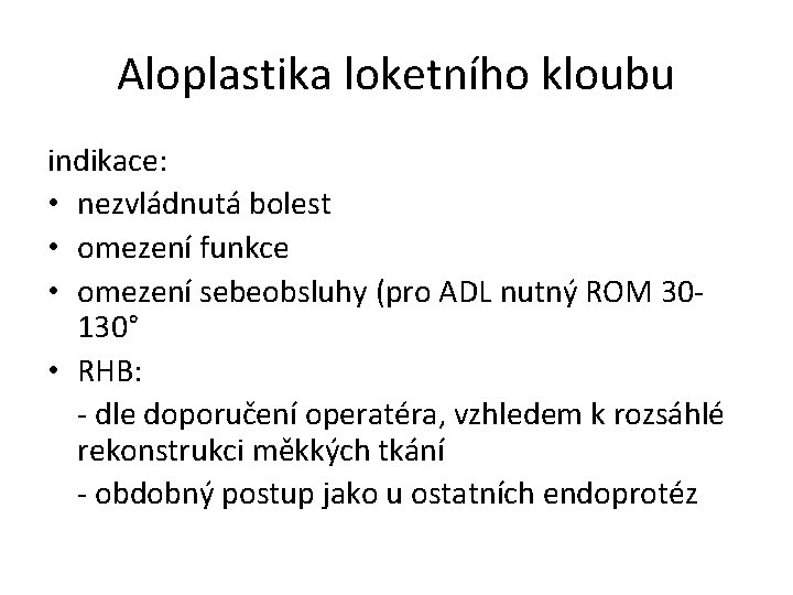 Aloplastika loketního kloubu indikace: • nezvládnutá bolest • omezení funkce • omezení sebeobsluhy (pro