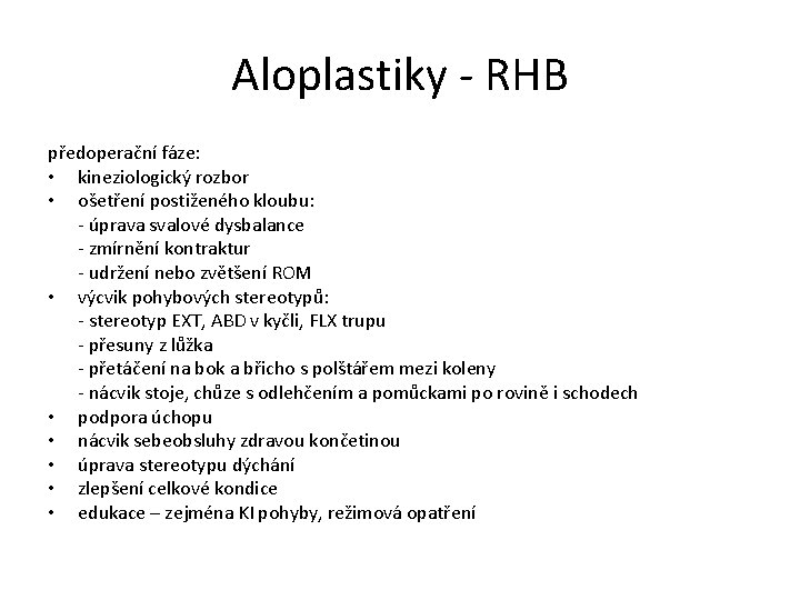 Aloplastiky - RHB předoperační fáze: • kineziologický rozbor • ošetření postiženého kloubu: - úprava