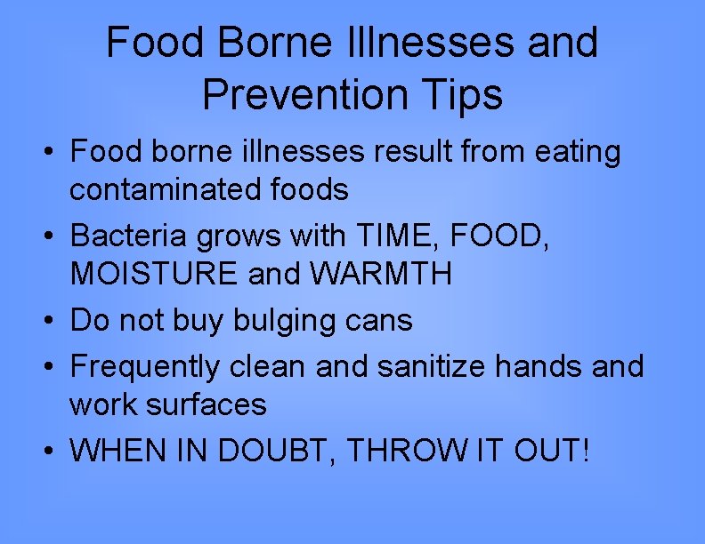 Food Borne Illnesses and Prevention Tips • Food borne illnesses result from eating contaminated