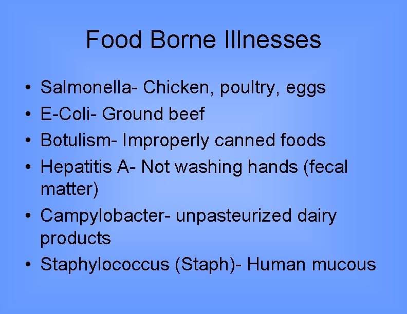 Food Borne Illnesses • • Salmonella- Chicken, poultry, eggs E-Coli- Ground beef Botulism- Improperly