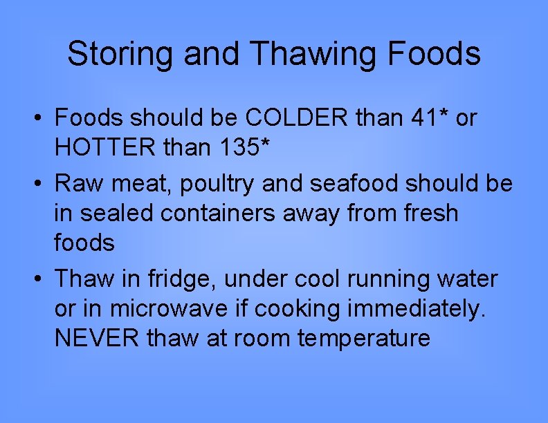 Storing and Thawing Foods • Foods should be COLDER than 41* or HOTTER than