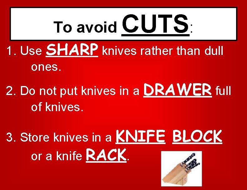 CUTS To avoid : 1. Use SHARP knives rather than dull ones. 2. Do