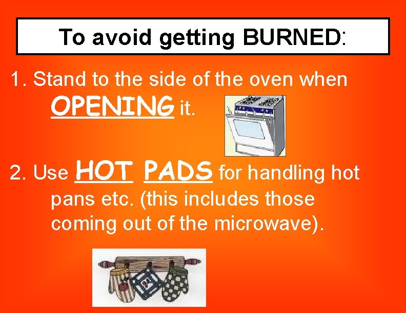 To avoid getting BURNED: 1. Stand to the side of the oven when OPENING
