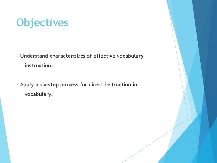 Objectives - Understand characteristics of effective vocabulary instruction. - Apply a six-step process for