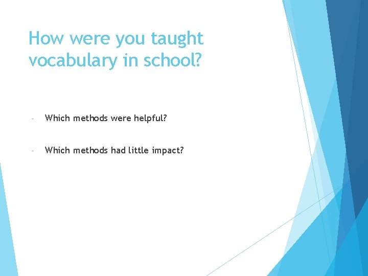 How were you taught vocabulary in school? - Which methods were helpful? - Which