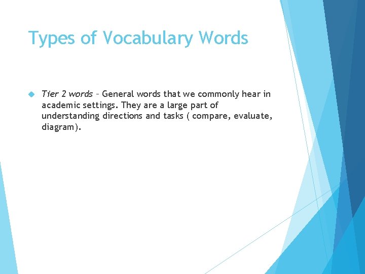 Types of Vocabulary Words Tier 2 words – General words that we commonly hear
