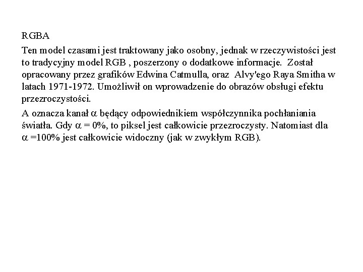 RGBA Ten model czasami jest traktowany jako osobny, jednak w rzeczywistości jest to tradycyjny