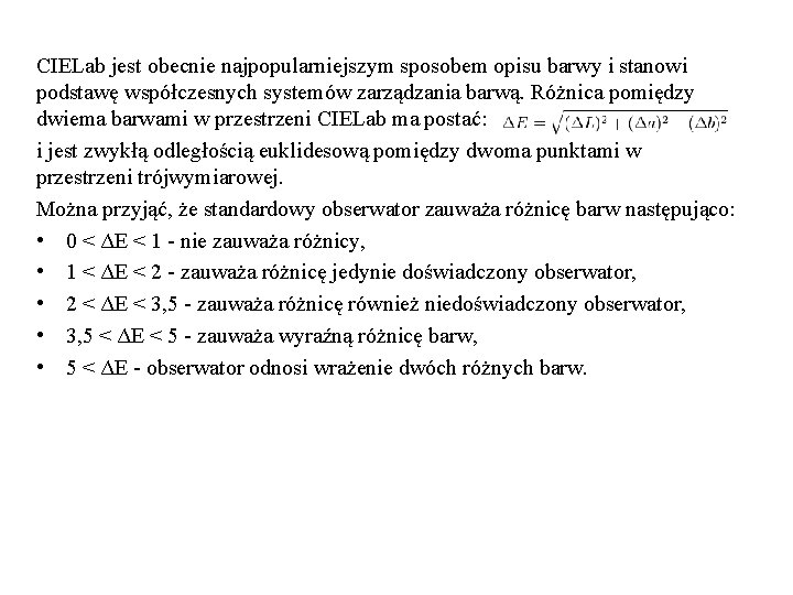 CIELab jest obecnie najpopularniejszym sposobem opisu barwy i stanowi podstawę współczesnych systemów zarządzania barwą.