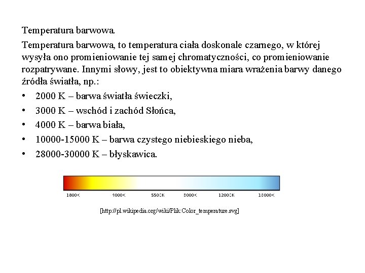 Temperatura barwowa, to temperatura ciała doskonale czarnego, w której wysyła ono promieniowanie tej samej