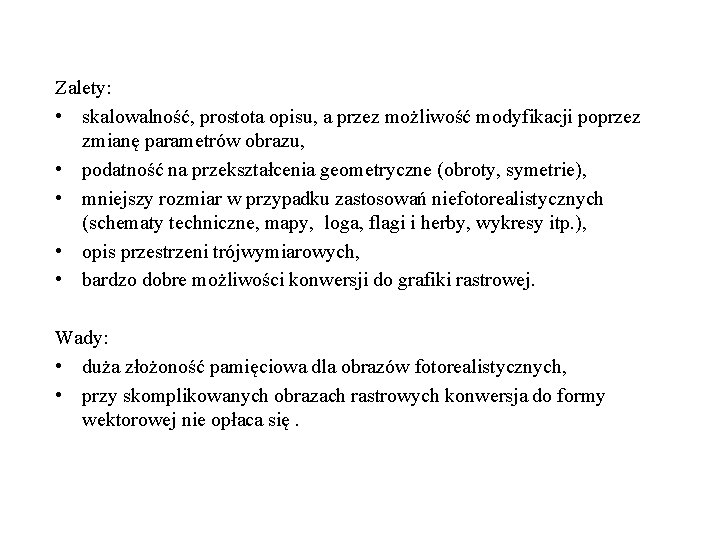 Zalety: • skalowalność, prostota opisu, a przez możliwość modyfikacji poprzez zmianę parametrów obrazu, •