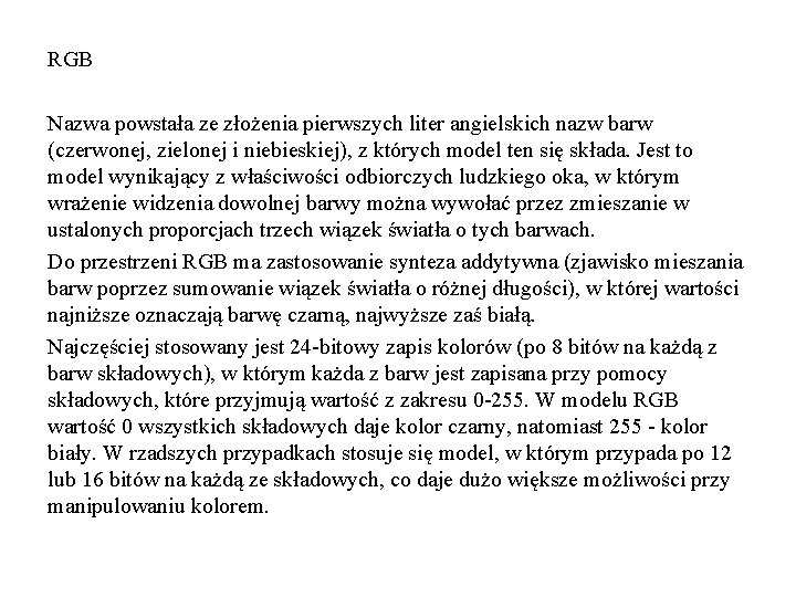 RGB Nazwa powstała ze złożenia pierwszych liter angielskich nazw barw (czerwonej, zielonej i niebieskiej),