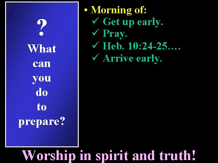 ? What can you do to prepare? • Morning of: ü Get up early.