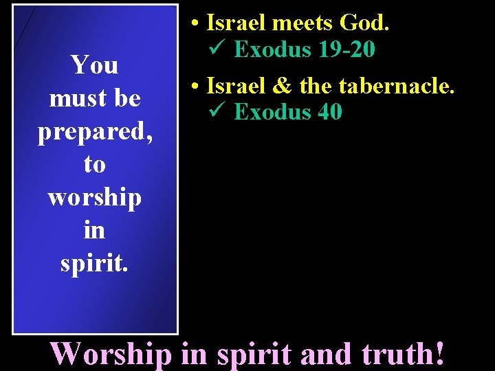 You must be prepared, to worship in spirit. • Israel meets God. ü Exodus