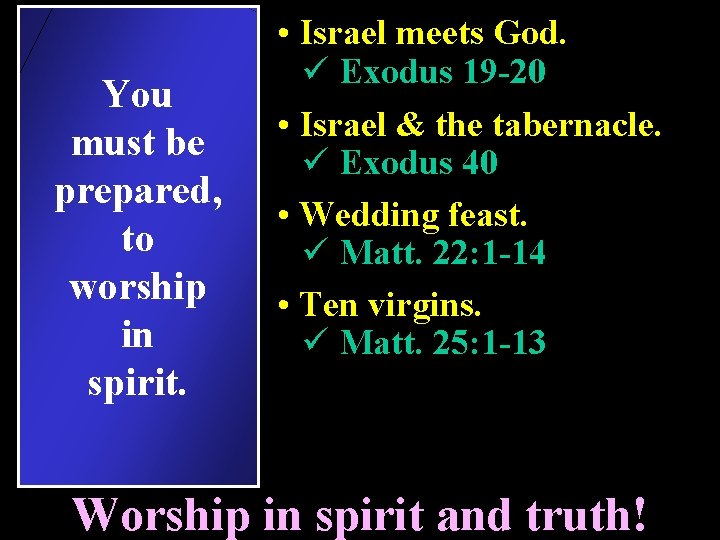 You must be prepared, to worship in spirit. • Israel meets God. ü Exodus