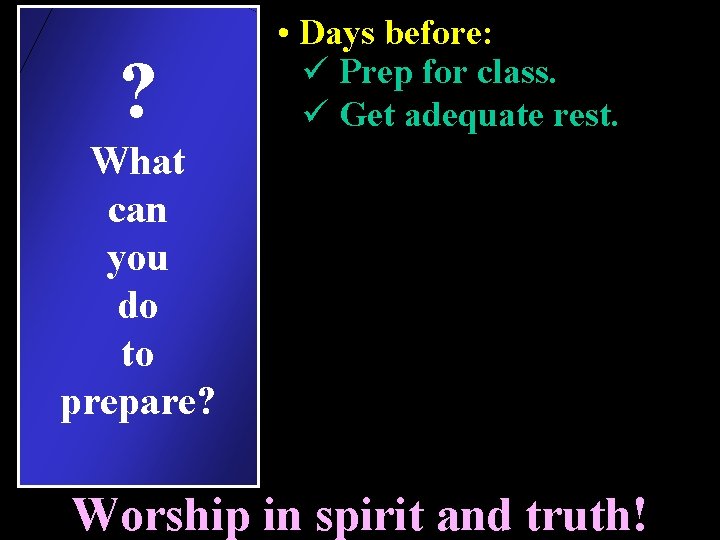 ? • Days before: ü Prep for class. ü Get adequate rest. What can